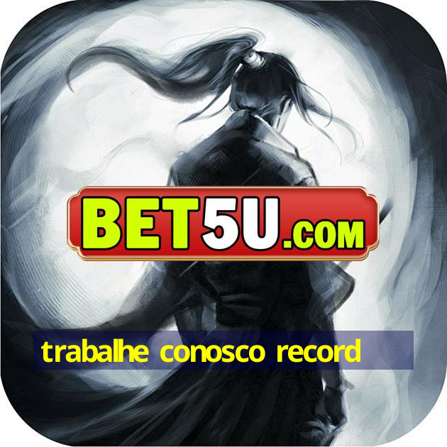 trabalhe conosco record